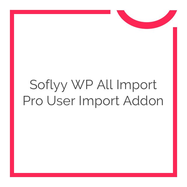 soflyy wp all import pro user import addon 1.0.91