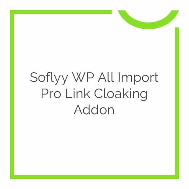 soflyy wp all import pro link cloaking addon 1.1.01